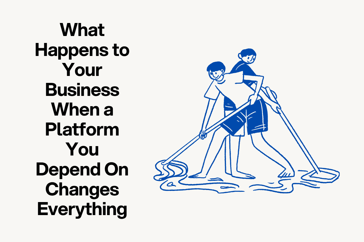 What Happens to Your Business When a Platform You Depend On Changes Everything