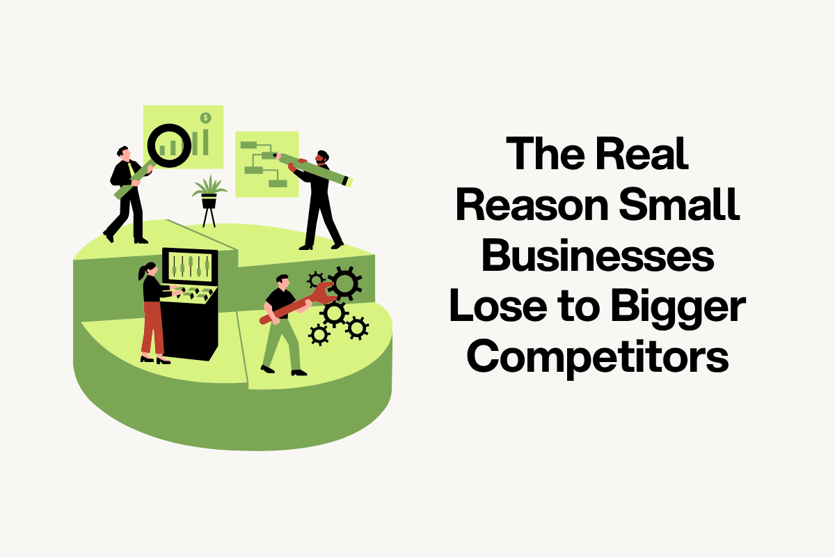 The Real Reason Small Businesses Lose to Bigger Competitors