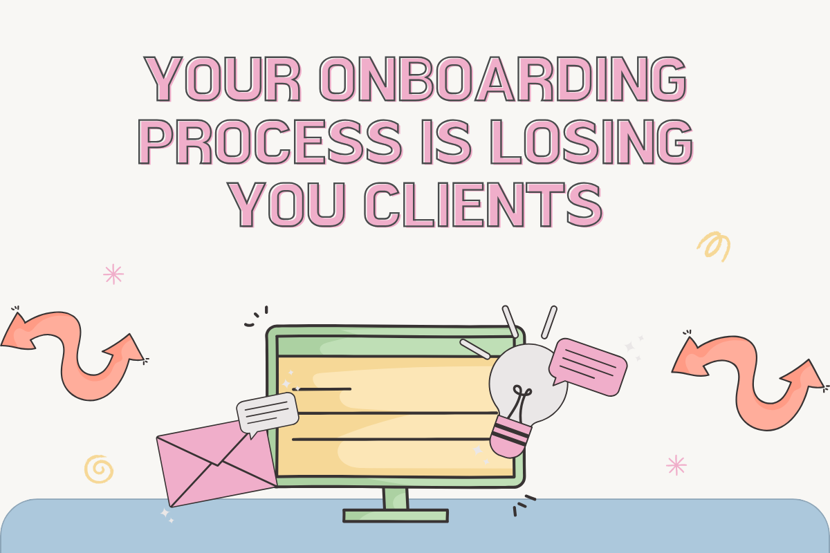 Your Onboarding Process Is Losing You Clients
